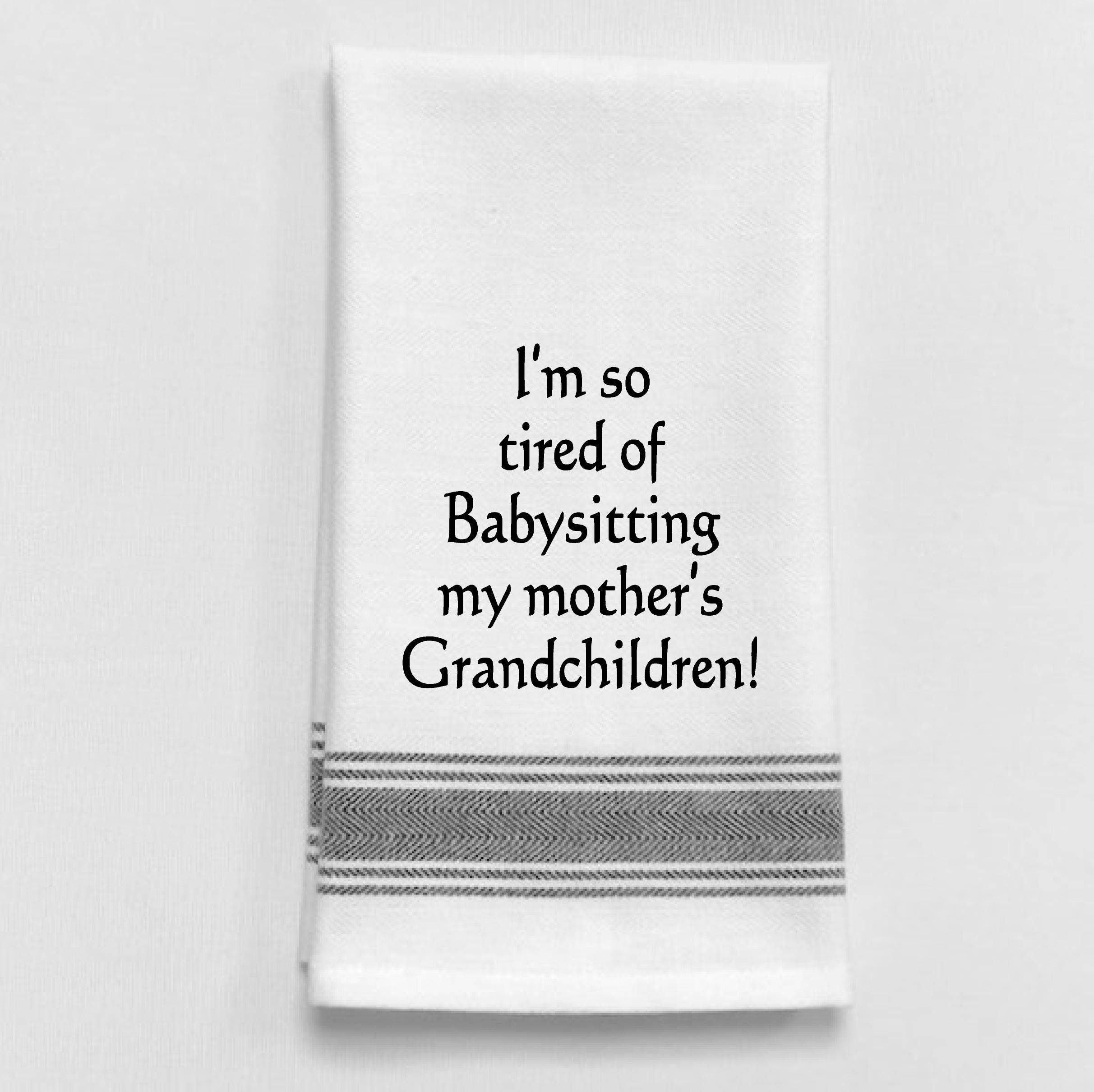 Wild Hare Designs - I'm so tired of babysitting my mother's…