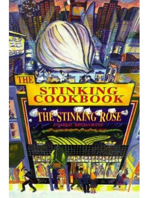 The Stinking Cookbook by The Stinking Rose Restaurant in San Francisco