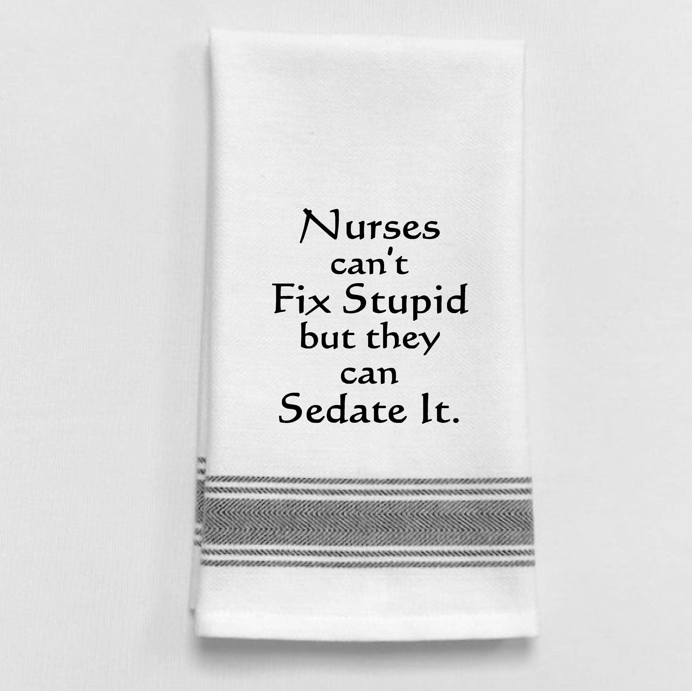 Wild Hare Designs - Nurses can't fix stupid but they can sedate it. BB